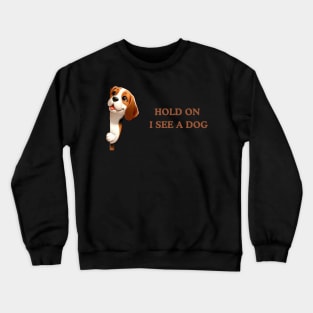 Hold On I See a Dog Beagle Crewneck Sweatshirt